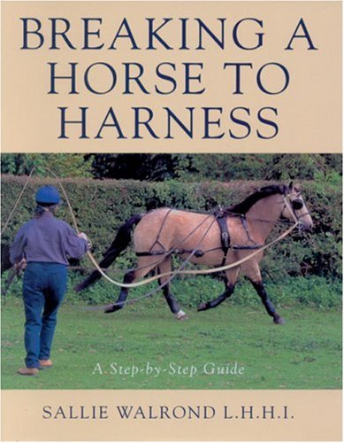 Breaking a Horse to Harness: A Step-by-Step Guide (9780851318233) by Walrond, Sallie