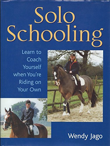 Stock image for Solo Schooling: Learn to Coach Yourself When You're Riding on Your Own for sale by AwesomeBooks