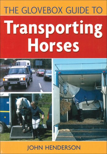 The Glovebox Guide to Transporting Horses (9780851318783) by Henderson, John