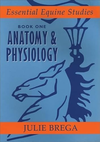 Imagen de archivo de Essential Equine Studies: Anatomy and Physiology: Bk. 1 (Essential Equine Studies): Book One (Essential Equine Studies, 1) a la venta por WorldofBooks