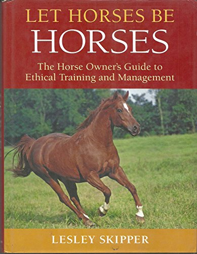 Stock image for Let Horses Be Horses: The Horse Owner's Guide to Ethical Training and Management for sale by ThriftBooks-Dallas