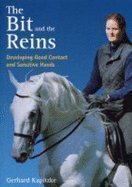 Beispielbild fr The Bit and the Reins: Developing Good Contact and Sensitive Hands zum Verkauf von WorldofBooks