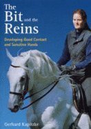 Stock image for The Bit and the Reins : Developing Good Contact and Sensitive Hands for sale by Front Cover Books