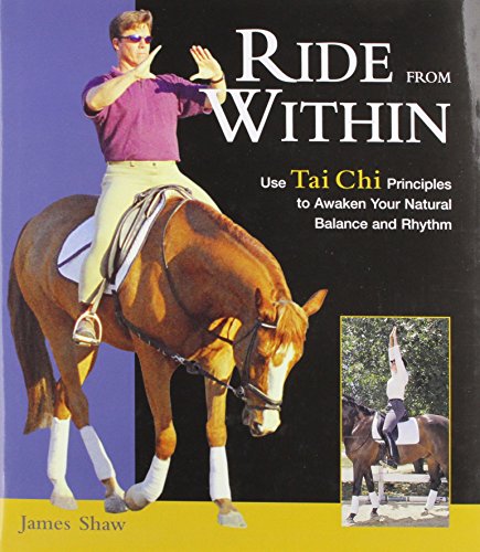 Ride from within: Use Tai Chi to Awaken Your Natural Balance and Connect with Your Horse (9780851319230) by James Shaw