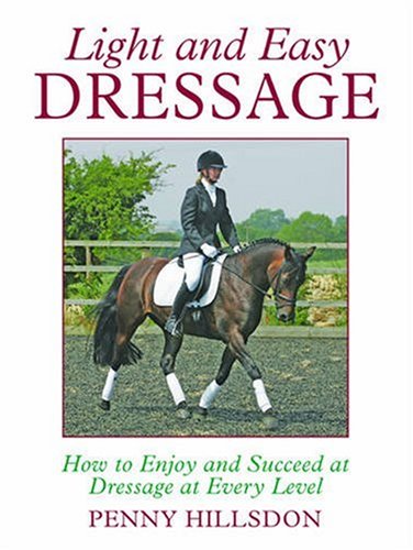 Stock image for Light and Easy Dressage: How to Enjoy and Succeed at Dressage at Every Level for sale by WorldofBooks