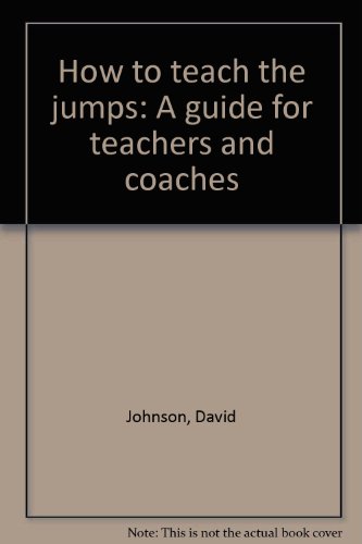 How to teach the jumps: A guide for teachers and coaches (9780851340906) by David Johnson