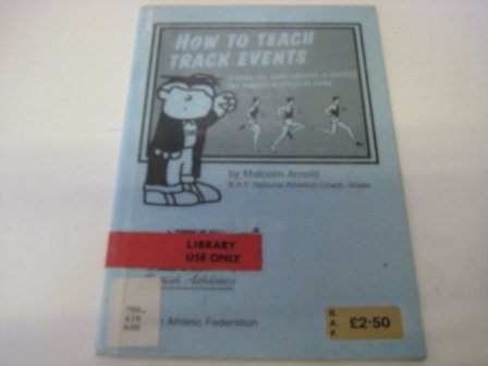 Imagen de archivo de How to Teach Track Events : A Guide for Class Teachers in Schools and Coaches in Athletics Clubs a la venta por Better World Books