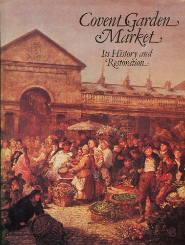 Stock image for Covent Garden Market: Its History and Restoration for sale by WorldofBooks