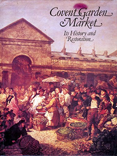 Stock image for Covent Garden Market : Its History and Restoration for sale by Better World Books