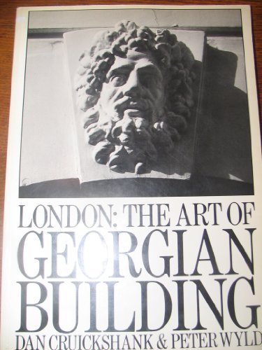 London: The Art of Georgian Building (9780851393728) by Cruickshank, Dan & Peter Wyld