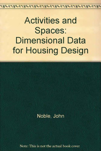 Activities and spaces: Dimensional data for housing design (9780851397450) by Noble, John