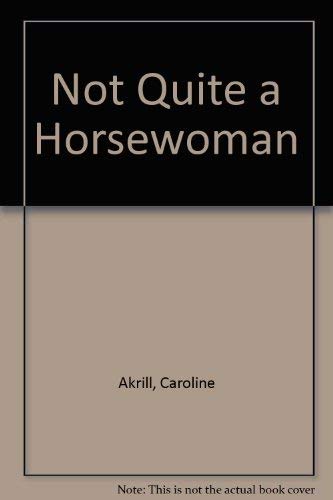 Beispielbild fr Not Quite a Horsewoman zum Verkauf von WorldofBooks