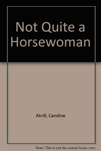 Imagen de archivo de Not Quite a Horsewoman a la venta por WorldofBooks