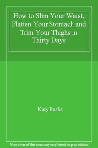 Stock image for How to Slim Your Waist, Flatten Your Stomach and Trim Your Thighs in Thirty Days for sale by Reuseabook
