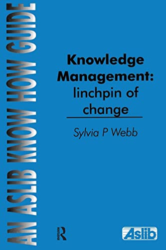 Stock image for Knowledge Management: Linchpin of Change (Aslib Know How Guides) for sale by Chiron Media