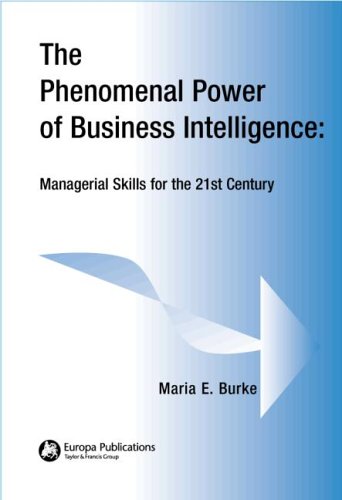 Stock image for The Phenomenal Power of Business Intelligence: Managerial Skills for the 21st Century (Aslib Know How Guide) for sale by Reuseabook