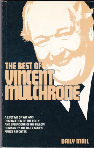 Beispielbild fr The Best of Vincent Mulchrone: A Lifetime of Wit and Observation of the Folly and Splendour of His Fellow Humans by the Daily Mail's Finest Reporter zum Verkauf von WorldofBooks