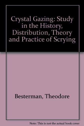 Crystal Gazing: Study in the History, Distribution, Theory and Practice of Scrying (9780851450407) by Besterman, Theodore