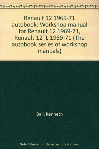 Stock image for RENAULT 12 1969-71 AUTOBOOK Workshop Manual for Renault 12l 1969-71 Renault 12tl 1969-71 for sale by Dromanabooks