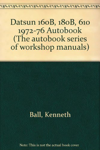 Datsun 160B, 180B, 610 1972-76 autobook (The Autobook series of workshop manuals) (9780851476339) by Kenneth Ball