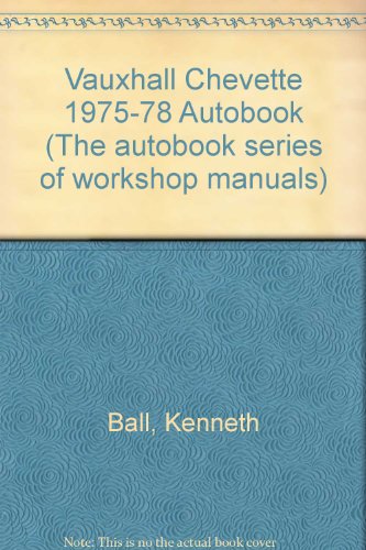 Vauxhall Chevette 1975-78 Autobook (9780851477749) by Ball, Kenneth