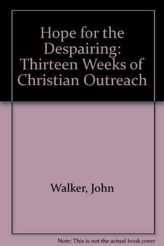 Hope for the Despairing: Thirteen Weeks of Christian Outreach (9780851502946) by John Walker