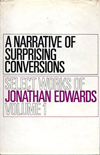 Select Works of Jonathan Edwards: Volume 1: A Narrative of Surprising Conversions; Distinguishing Marks of a Work of the Spirit of God; Account of the Revival in Northampton; Sermons (9780851511023) by Jonathan Edwards