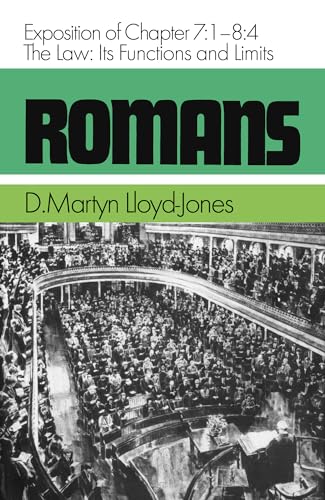Romans. An Exposition of Chapters 7.1-8.4. The Law: Its Functions and Limits