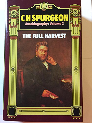 C.H. Spurgeon Autobiography Volume 2: The Full Harvest 1860-1892 A Revised edition, originally co...