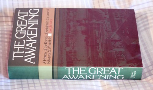 The Great Awakening. A History of the Revival of Religion in the time of Edwards & Whitefield.