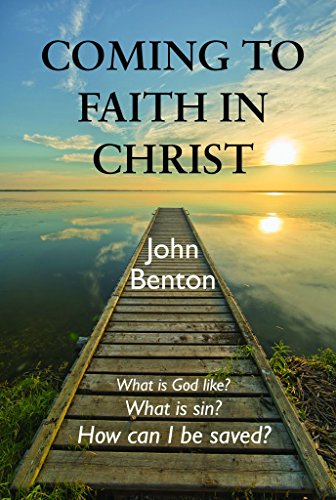 Coming to Faith in Christ (9780851512525) by John Benton