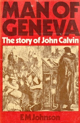 

The Man of Geneva: The Story of John Calvin