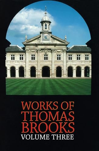 The Works of Thomas Brooks, Volume 3 [Vol. III, Three] The Unsearchable Riches of Christ. A Cabin...