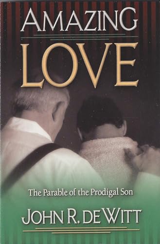 Stock image for Amazing Love: Christ's Best Known Parable - The Prodigal Son for sale by WorldofBooks