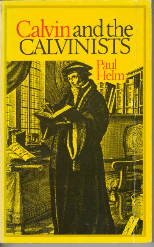 Calvin and the Calvinists (9780851513447) by Paul Helm