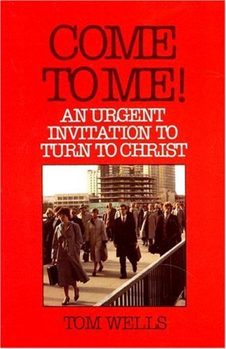 

Come to Me!: An Urgent Invitation to Turn to Christ