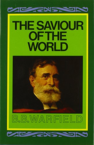 The Saviour of the World Sermons preached in the chapel of Princeton Theological Seminary - WARFIELD (B. B.).