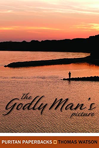 The Godly Man's Picture: Drawn with a Scripture Pencil (Puritan Paperbacks)