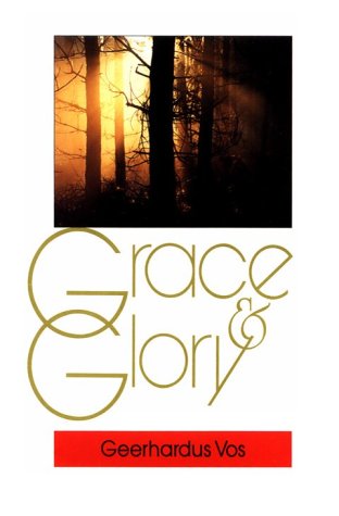 Grace and Glory (9780851516639) by Vos, Geerhardus