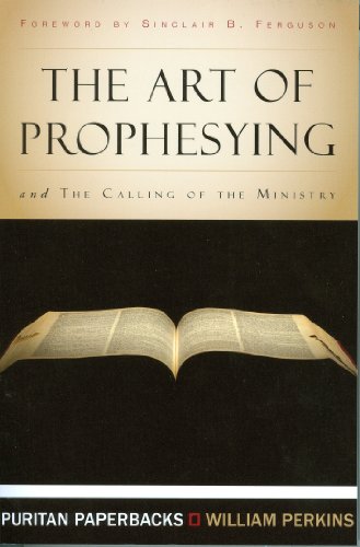 Beispielbild fr The Art of Prophesying with The Calling of the Ministry (Puritan Paperbacks) zum Verkauf von FOLCHATT