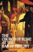 Imagen de archivo de Church of Rome at the Bar of History a la venta por BooksRun