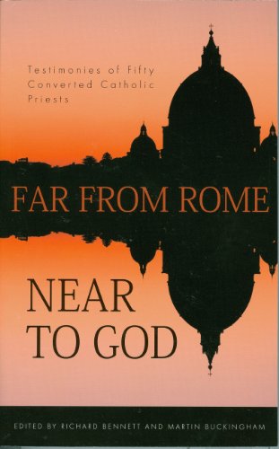Far from Rome, Near to God: Testimonies of Fifty Converted Roman Catholic Priests