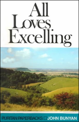 All Loves Excelling: The Saints' Knowledge of Christ's Love (Puritan Paperbacks) - John Bunyan