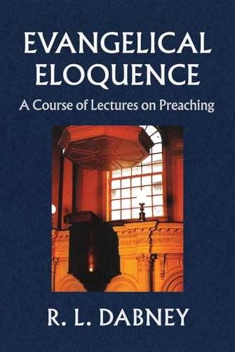 Stock image for Evangelical Eloquence: A Course of Lectures on Preaching for sale by HPB-Emerald