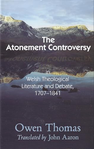 The Atonement Controversy: In Welsh Theological Literature and Debate 1707-1841