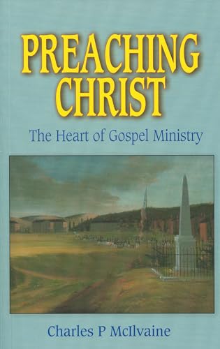 Preaching Christ: The Heart of the Gospel Ministry