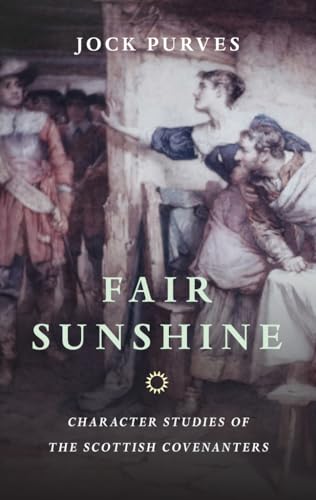 Imagen de archivo de Fair Sunshine: Character Studies of the Scottish Covenanters a la venta por SecondSale