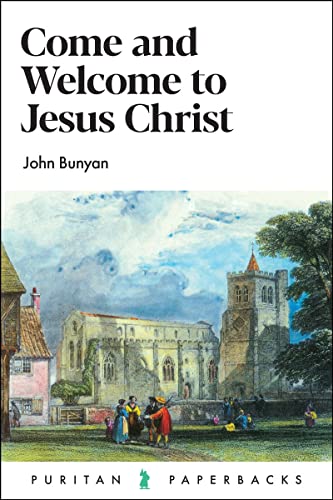 Come and Welcome to Jesus Christ (Puritan Paperbacks) (9780851518534) by John Bunyan