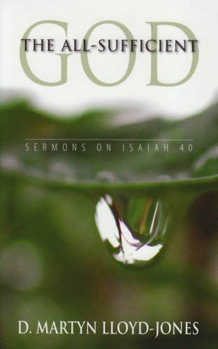 Beispielbild fr The All-Sufficient God - Sermons on Isaiah 40 zum Verkauf von ZBK Books