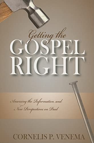 Getting the Gospel Right: Assessing the Reformation and New Perspectives on Paul (9780851519272) by Cornelis P. Venema